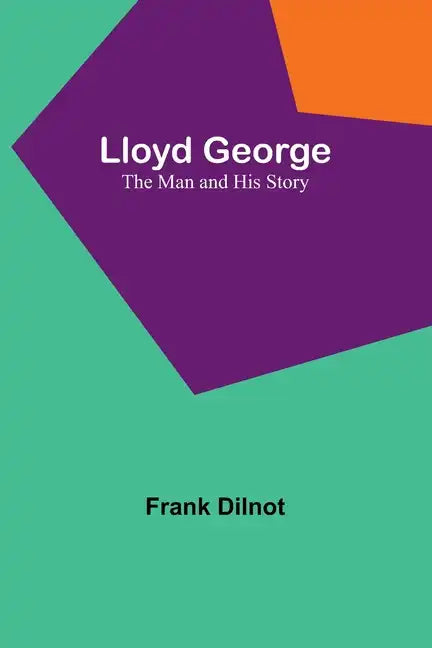 Lloyd George: The Man and His Story - Paperback