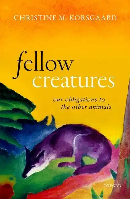 Fellow Creatures: Our Obligations to the Other Animals - Hardcover