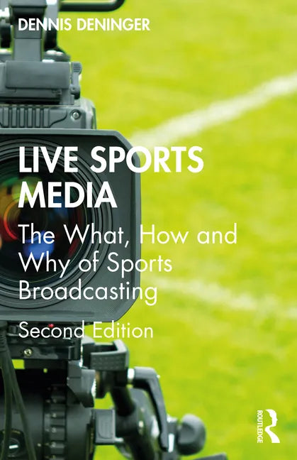 Live Sports Media: The What, How and Why of Sports Broadcasting - Paperback