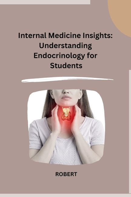 Internal Medicine Insights: Understanding Endocrinology for Students - Paperback