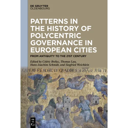 Patterns in the History of Polycentric Governance in European Cities: From Antiquity to the 21st Century - Hardcover