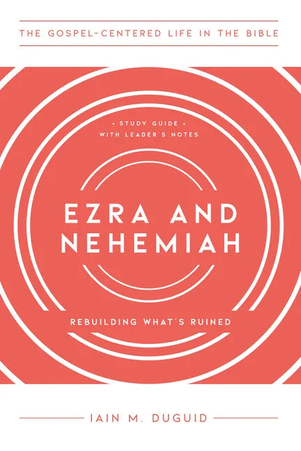 Ezra and Nehemiah: Rebuilding What's Ruined, Study Guide with Leader's Notes - Paperback