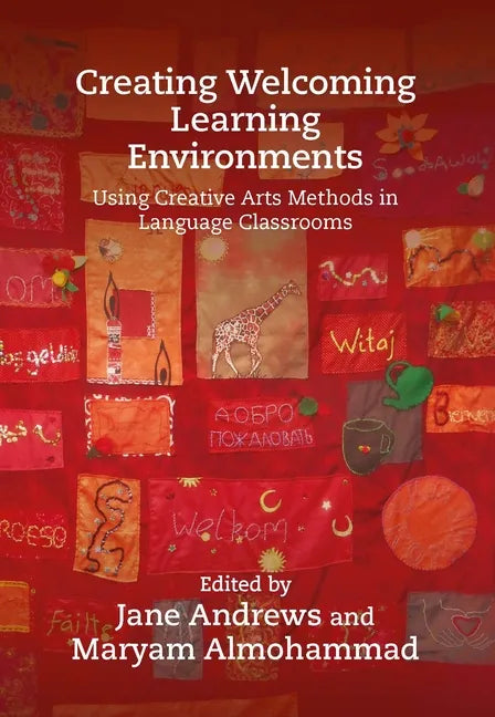 Creating Welcoming Learning Environments: Using Creative Arts Methods in Language Classrooms - Hardcover