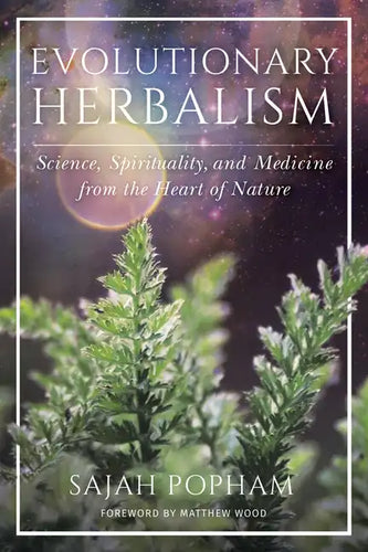 Evolutionary Herbalism: Science, Spirituality, and Medicine from the Heart of Nature - Paperback
