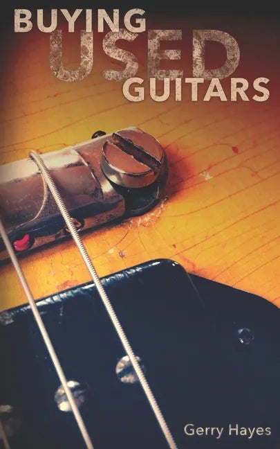 Buying Used Guitars: Assess instruments and hardware like a pro - Paperback