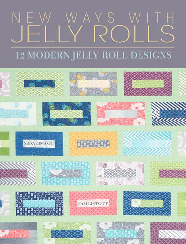 New Ways with Jelly Rolls: 12 Reversible Modern Jelly Roll Quilts - Paperback