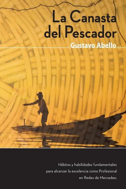 La Canasta del Pescador: Hábitos y Habilidades Fundamentales para alcanzar la excelencia como profesional de redes de mercadeo - Paperback