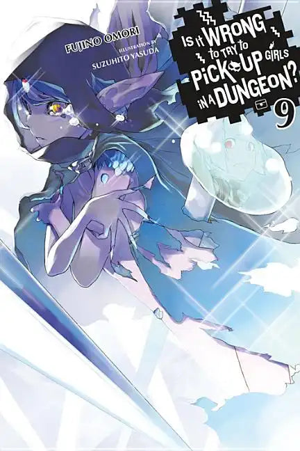 Is It Wrong to Try to Pick Up Girls in a Dungeon?, Vol. 9 (Light Novel): Volume 9 - Paperback