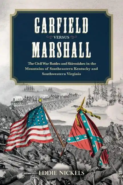 Garfield Versus Marshall: The Civil War Battles and Skirmishes in the Mountains of Southeastern Kentucky and Southwestern Virginia - Paperback