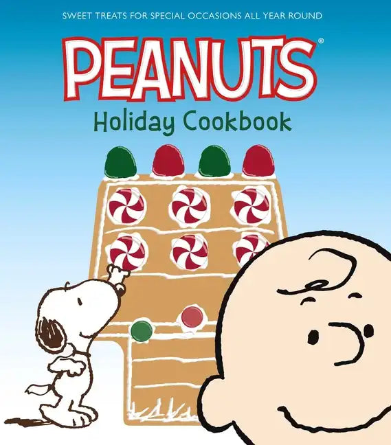 The Peanuts Holiday Cookbook: Sweet Treats for Favorite Occasions All Year Round - Hardcover