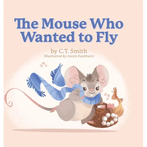 The Mouse Who Wanted to Fly - Hardcover