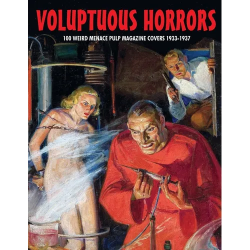 Voluptuous Horrors: 100 Weird Menace Pulp Magazine Covers 1933-1937 - Paperback