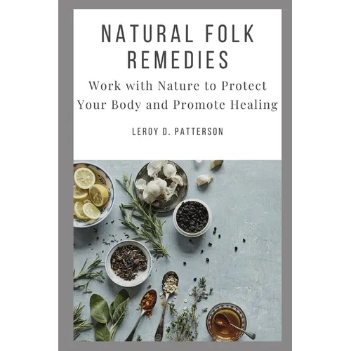 Natural Folk Remedies: Work with Nature to Protect Your Body and Promote Healing - Paperback