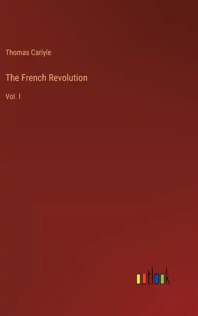 The French Revolution: Vol. I - Hardcover