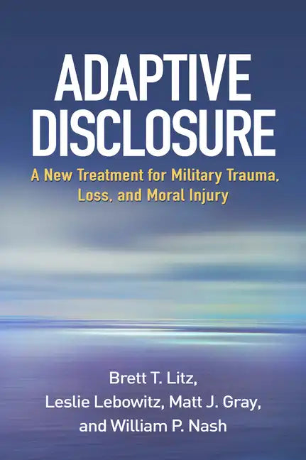 Adaptive Disclosure: A New Treatment for Military Trauma, Loss, and Moral Injury - Paperback