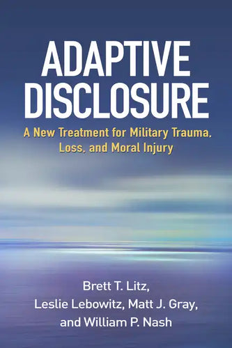 Adaptive Disclosure: A New Treatment for Military Trauma, Loss, and Moral Injury - Paperback