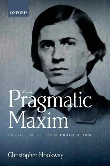 Pragmatic Maxim: Essays on Peirce and Pragmatism - Hardcover