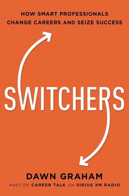 Switchers: How Smart Professionals Change Careers -- And Seize Success - Paperback