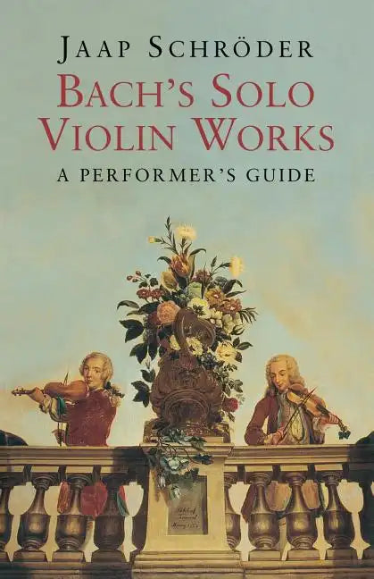 Bach's Solo Violin Works: A Performer's Guide - Paperback