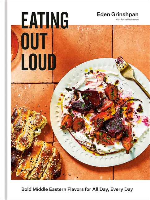Eating Out Loud: Bold Middle Eastern Flavors for All Day, Every Day: A Cookbook - Hardcover