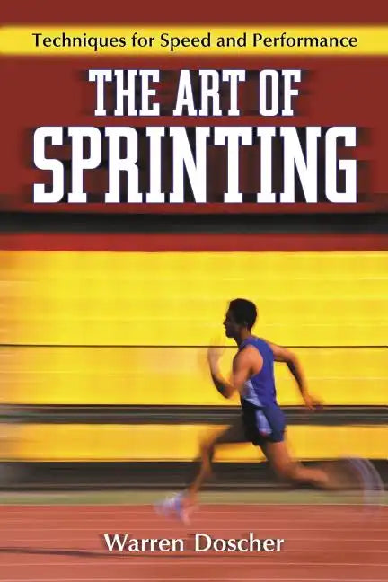 The Art of Sprinting: Techniques for Speed and Performance - Paperback