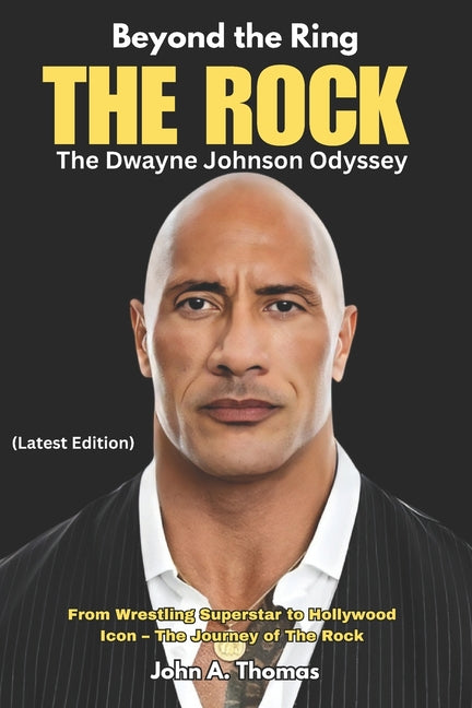 "Beyond the Ring" THE ROCK The Dwayne Johnson Odyssey: From Wrestling Superstar to Hollywood Icon - The Journey of The Rock - Paperback