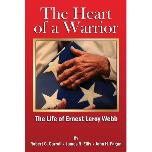 The Heart of a Warrior: The Life of Ernest Leroy Webb - Paperback