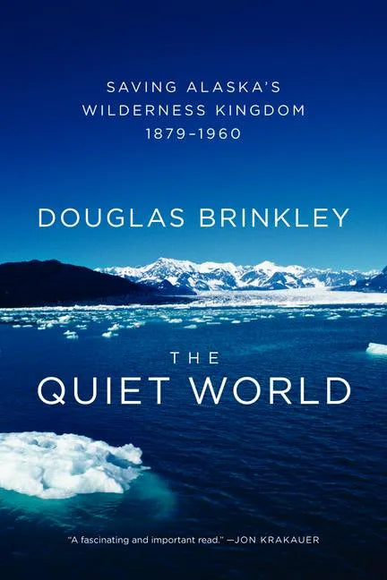 The Quiet World: Saving Alaska's Wilderness Kingdom, 1879-1960 - Paperback