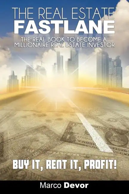 The Real Estate Fastlane: The Real Book to Become a Millionaire Real Estate Investor. Buy It, Rent It, Profit! - Paperback