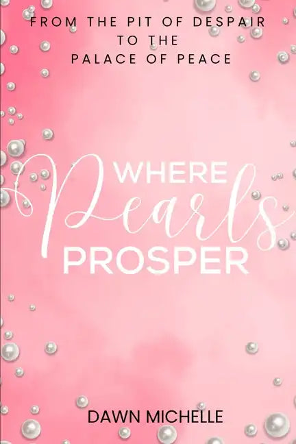 Where Pearls Prosper: From The Pit of Despair To The Palace of Peace - Paperback