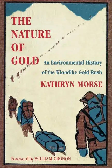 The Nature of Gold: An Environmental History of the Klondike Gold Rush - Paperback