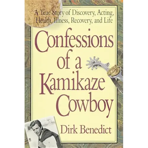 Confessions of a Kamikaze Cowboy: A True Story of Discovery, Acting, Health, Illness, Recovery, and Life - Paperback