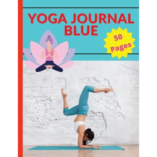 Yoga Journal Blue: A Relaxing Way to De-Stress, Re-Energize, and Find Balance - Paperback