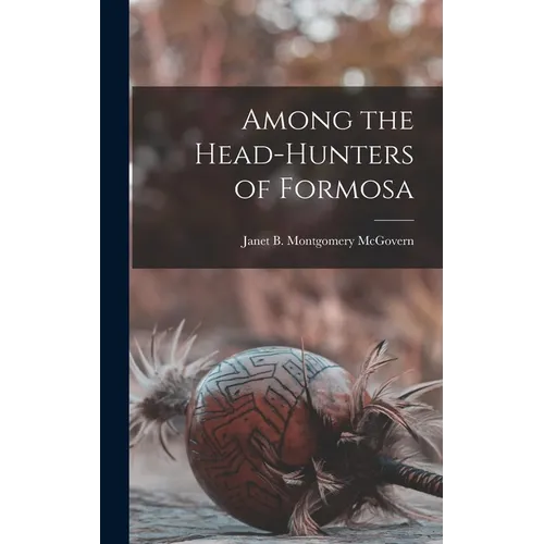 Among the Head-hunters of Formosa - Hardcover