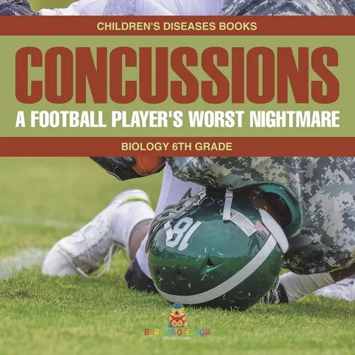 Concussions: A Football Player's Worst Nightmare - Biology 6th Grade Children's Diseases Books - Paperback