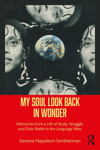 My Soul Look Back in Wonder: Memories from a Life of Study, Struggle, and Doin Battle in the Language Wars - Paperback