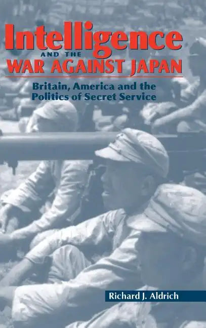 Intelligence and the War against Japan - Hardcover