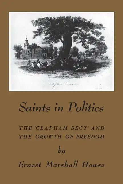Saints in Politics: The 'Clapham Sect' and the Growth of Freedom - Paperback