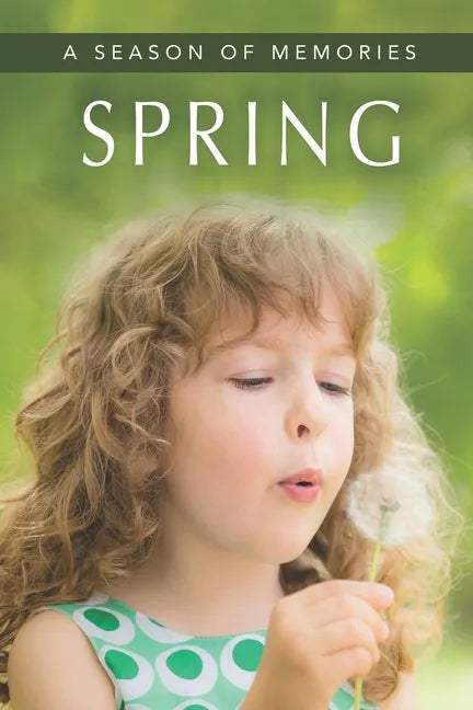 Spring (A Season of Memories): A Gift Book / Activity Book / Picture Book for Alzheimer's Patients and Seniors with Dementia - Paperback