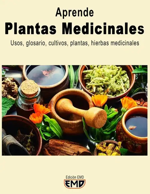Plantas Medicinales: Usos, glosario, cultivos, plantas, hierbas medicinales - Paperback