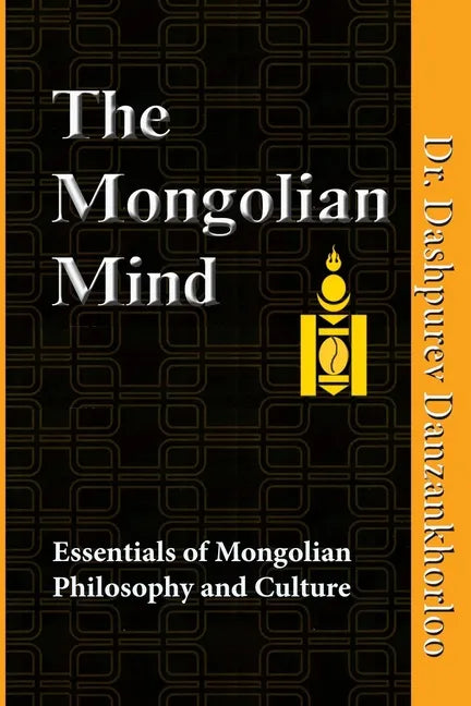 The Mongolian Mind: Essentials of Mongolian Philosophy and Culture - Paperback