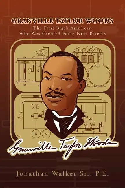 Granville Taylor Woods: The First Black American Who Was Granted Forty-Nine Patents - Paperback