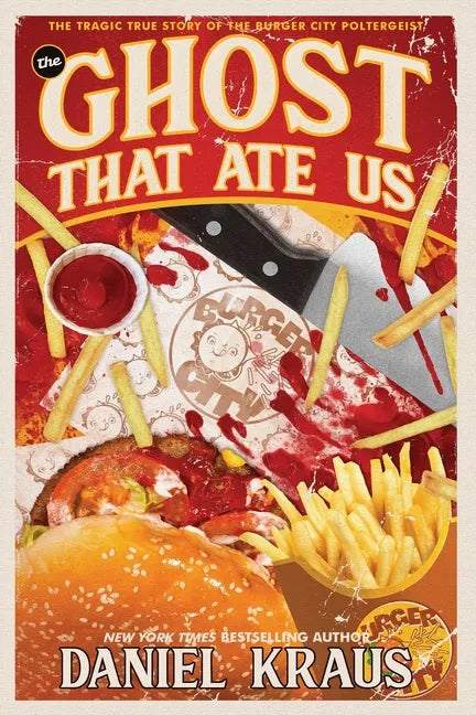 The Ghost That Ate Us: The Tragic True Story of the Burger City Poltergeist - Paperback