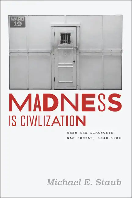 Madness Is Civilization: When the Diagnosis Was Social, 1948-1980 - Paperback