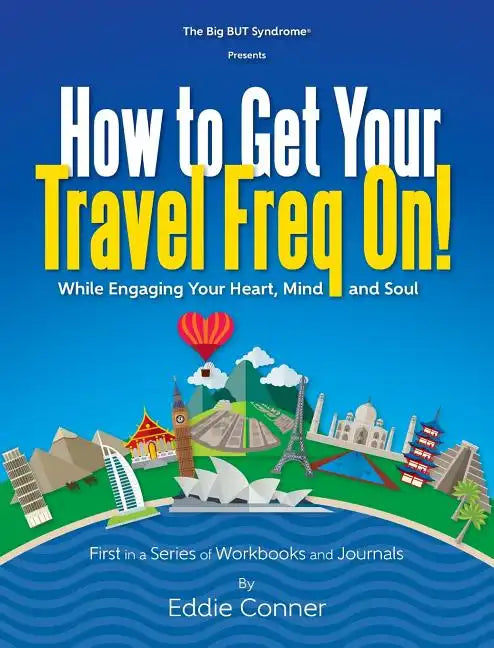 How to Get Your Travel Freq On!: While Engaging Your Heart, Mind and Soul - Hardcover