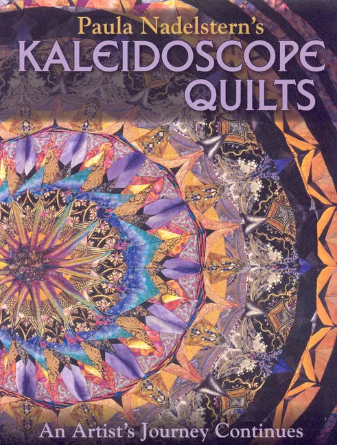 Paula Nadelstern's Kaleidoscope Quilts: An Artist's Journey Continues - Paperback