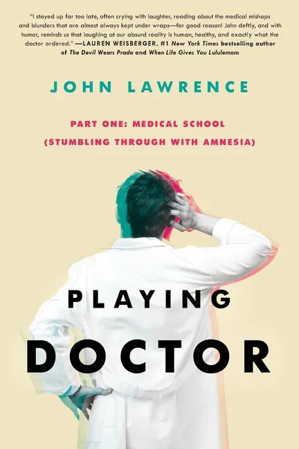 PLAYING DOCTOR - Part One: Medical School: Stumbling through with amnesia - Paperback