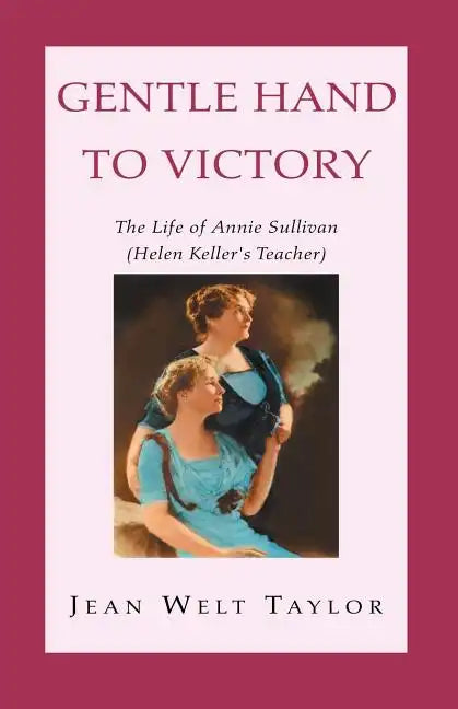 Gentle Hand To Victory: The Life of Annie Sullivan (Helen Keller's Teacher) - Paperback