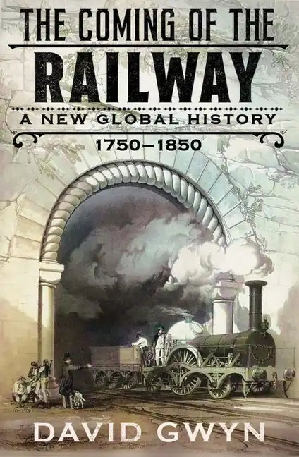The Coming of the Railway: A New Global History, 1750-1850 - Hardcover