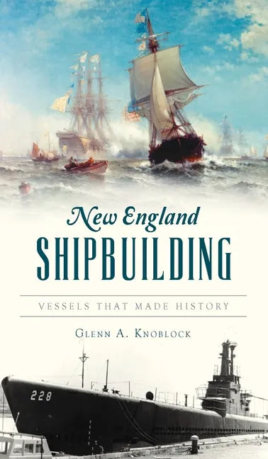 New England Shipbuilding: Vessels That Made History - Hardcover